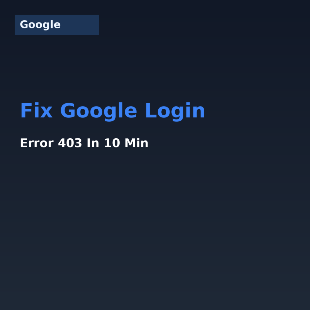 Fix Google Login Error 403 in 10 Min (2026)