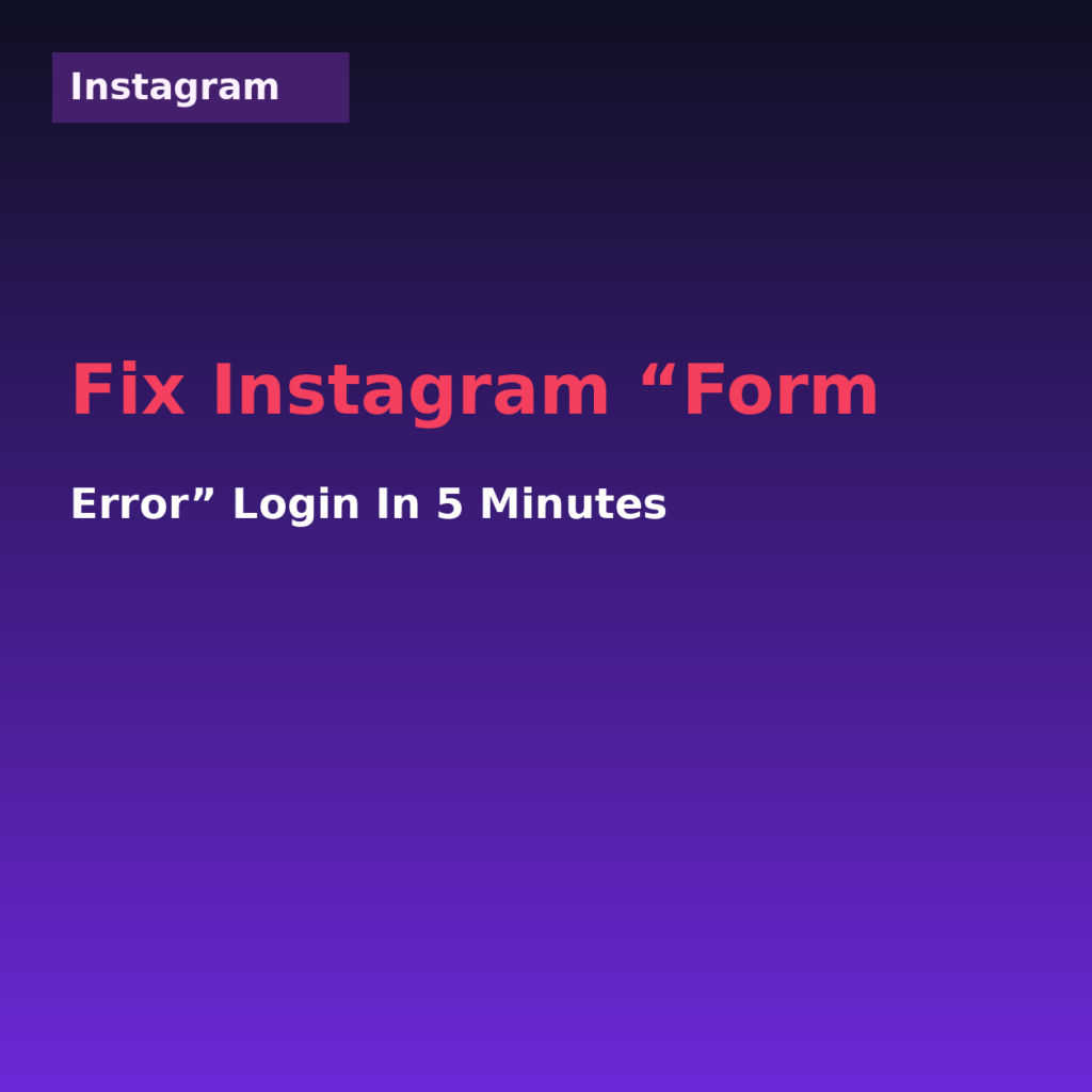 Fix Instagram “Form Error” Login in 5 Minutes (2026)