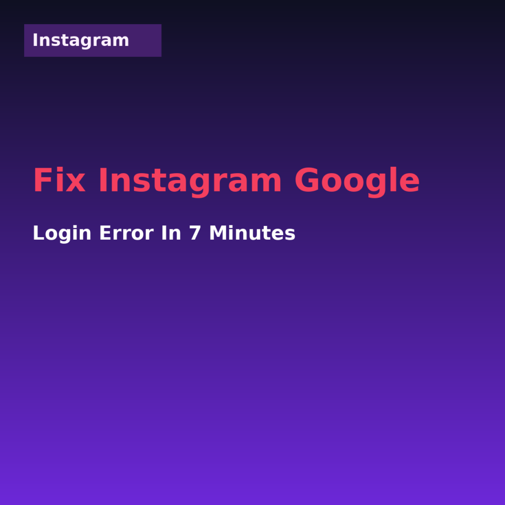 Fix Instagram Google Login Error in 7 Minutes (2026)