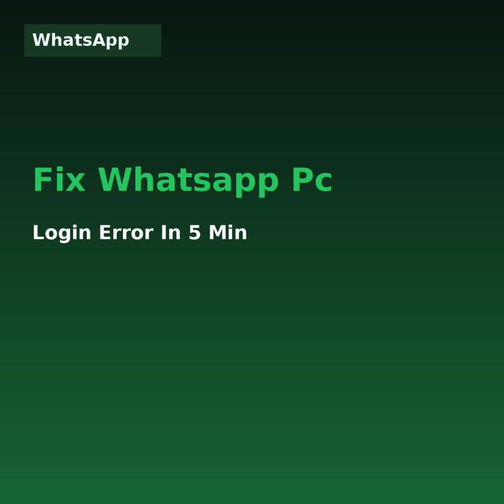 Fix WhatsApp PC Login Error in 5 Min (2026)