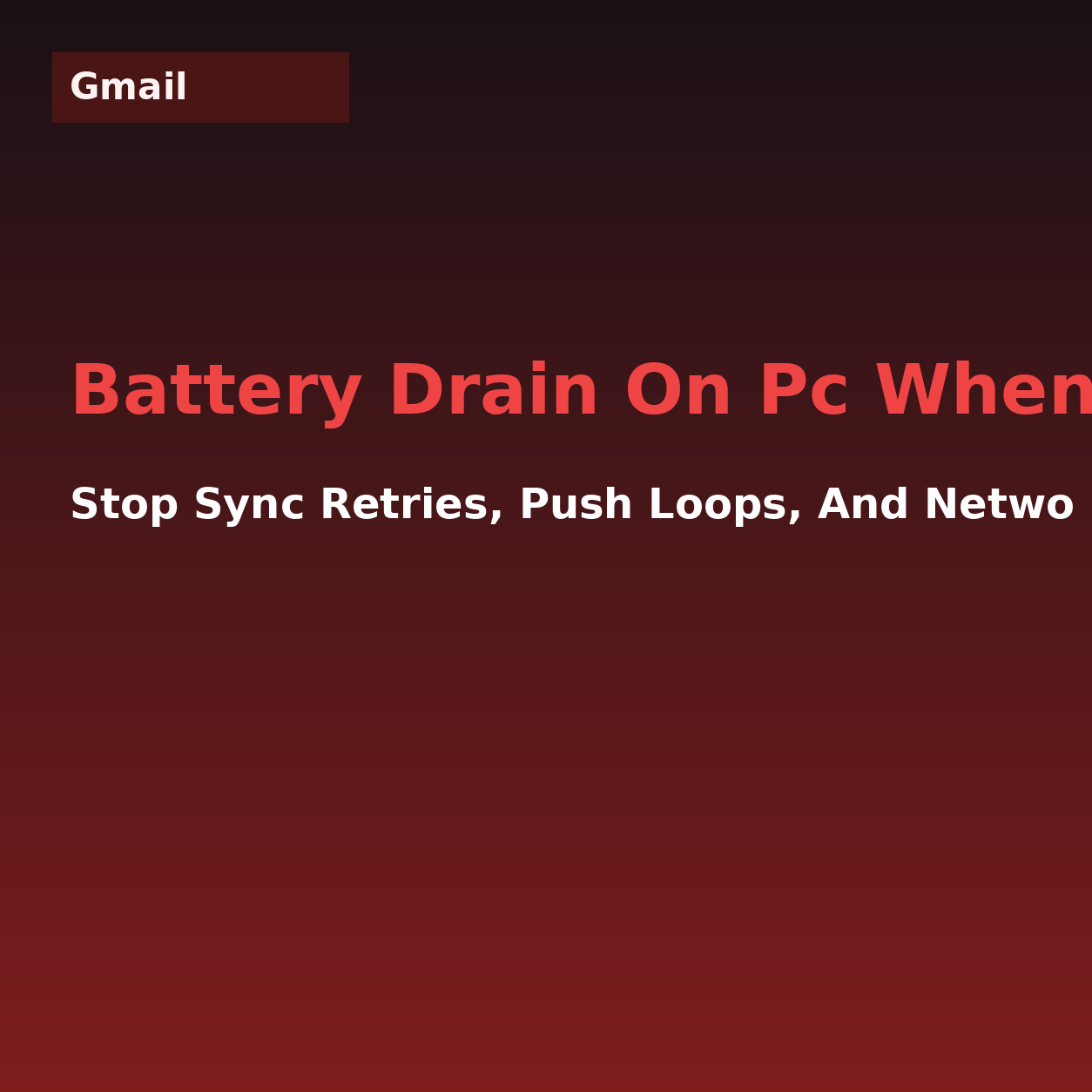Gmail - Battery Drain On Pc When Using Mobile Da