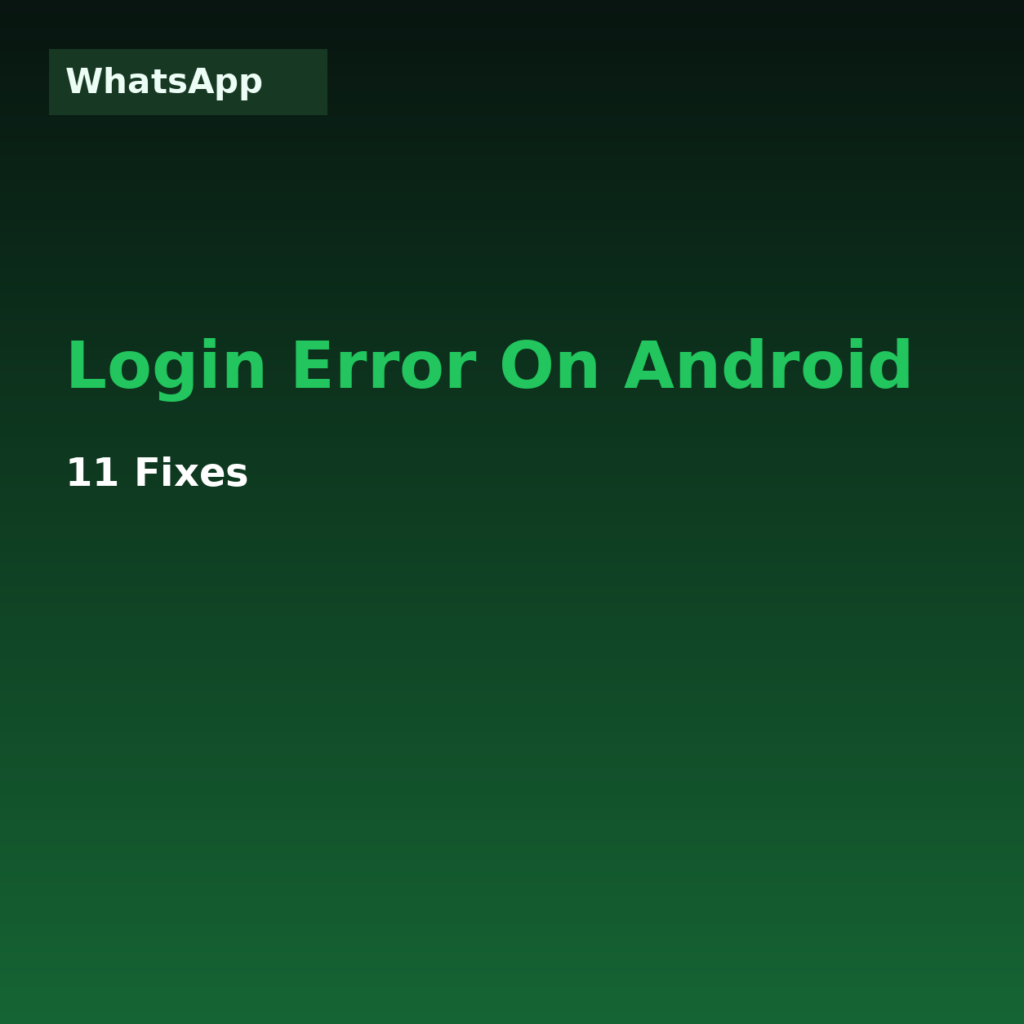 WhatsApp Login Error on Android: 11 Fixes (2026)