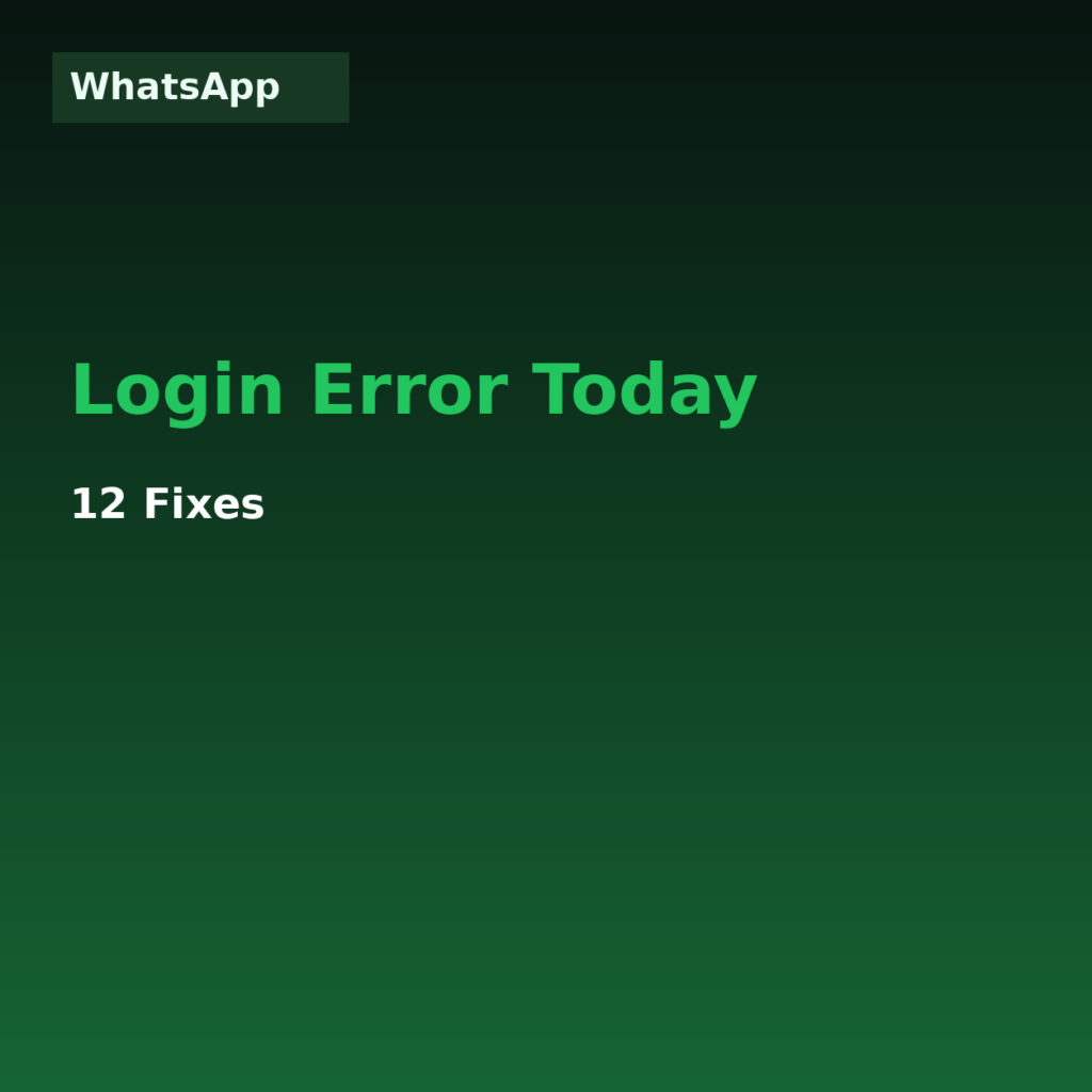 WhatsApp Login Error Today? 12 Fixes (2026)