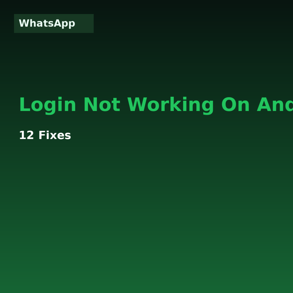 WhatsApp Login Not Working on Android? 12 Fixes (2026)
