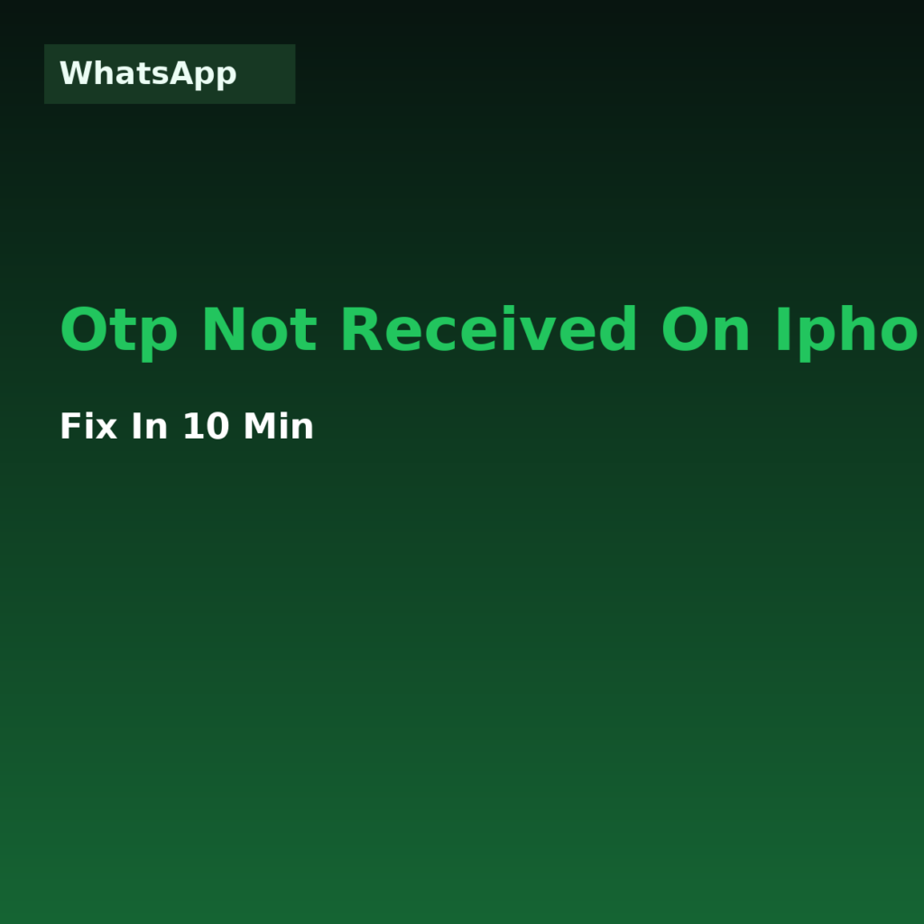 WhatsApp OTP Not Received on iPhone: Fix in 10 Min (2026)