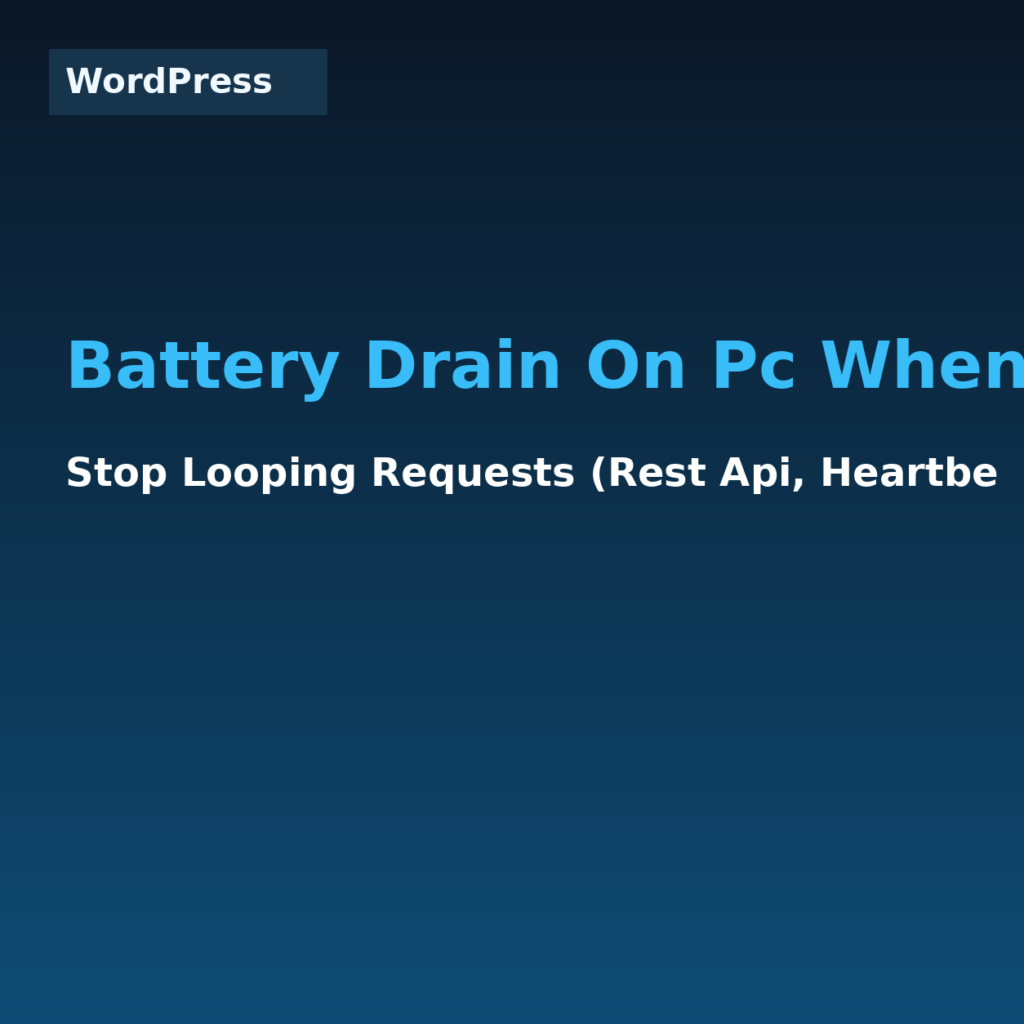 Wordpress - Battery Drain On Pc When Using Mobile Da